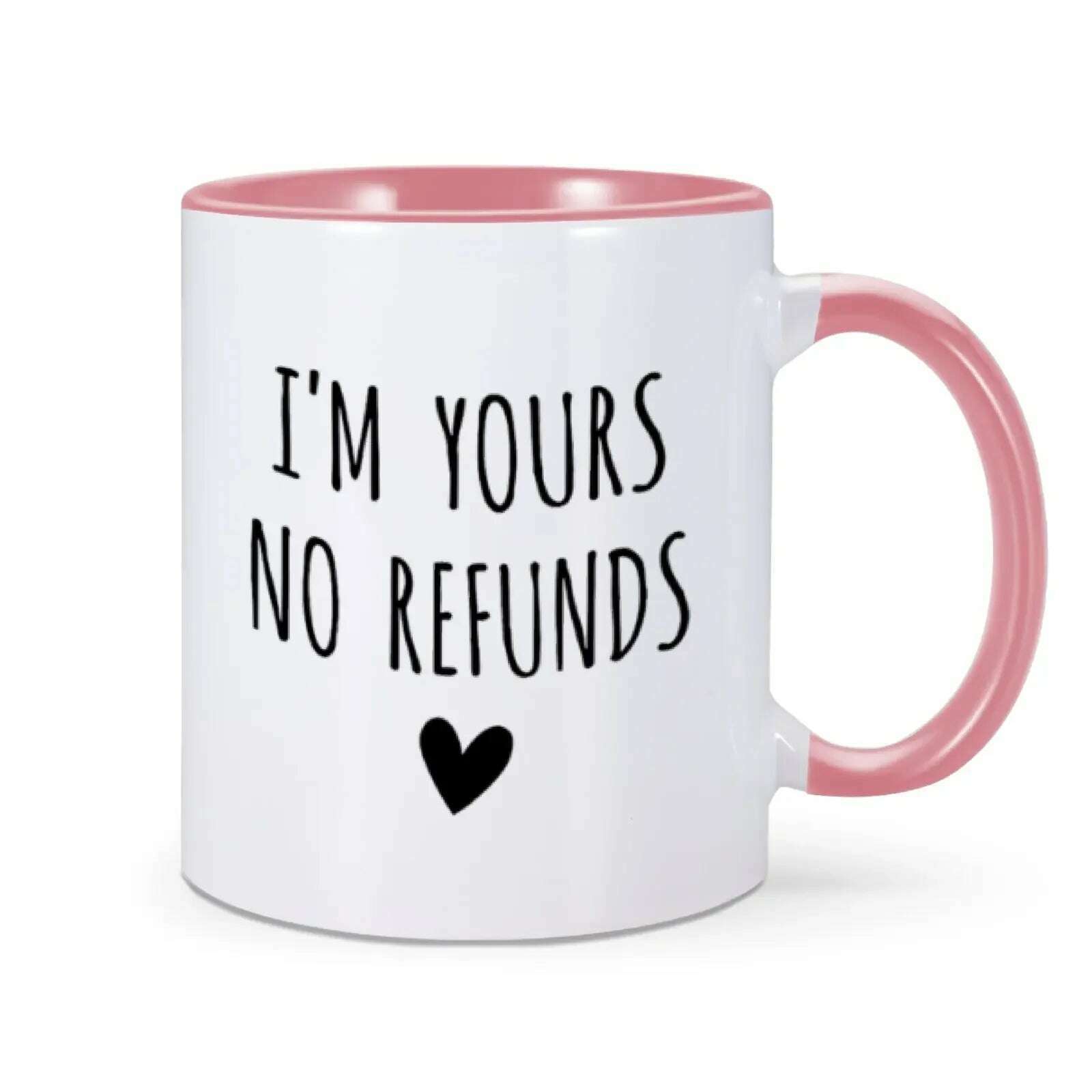 KIMLUD, I'm Yours No Refunds Mug Valentine's Day Mug Valentines Gift for Him Her Husband Wife Funny Coffee Cup for Women Men 11 Oz Mug, Pink / 11oz, KIMLUD APPAREL - Womens Clothes