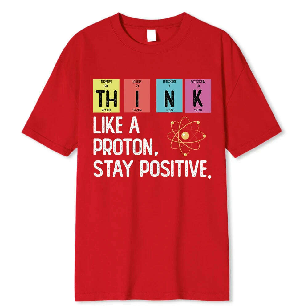 KIMLUD, Think Like A Proton Stay Positive Funny Science T Shirt Cotton Tops T Shirt Design High Quality Printing T Shirt Oversized Tees, Red / S, KIMLUD APPAREL - Womens Clothes