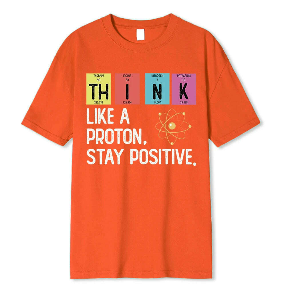 KIMLUD, Think Like A Proton Stay Positive Funny Science T Shirt Cotton Tops T Shirt Design High Quality Printing T Shirt Oversized Tees, Orange / XXXL, KIMLUD APPAREL - Womens Clothes