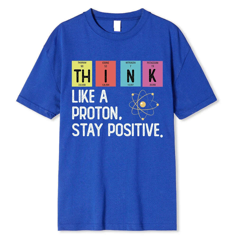 KIMLUD, Think Like A Proton Stay Positive Funny Science T Shirt Cotton Tops T Shirt Design High Quality Printing T Shirt Oversized Tees, Blue / S, KIMLUD APPAREL - Womens Clothes