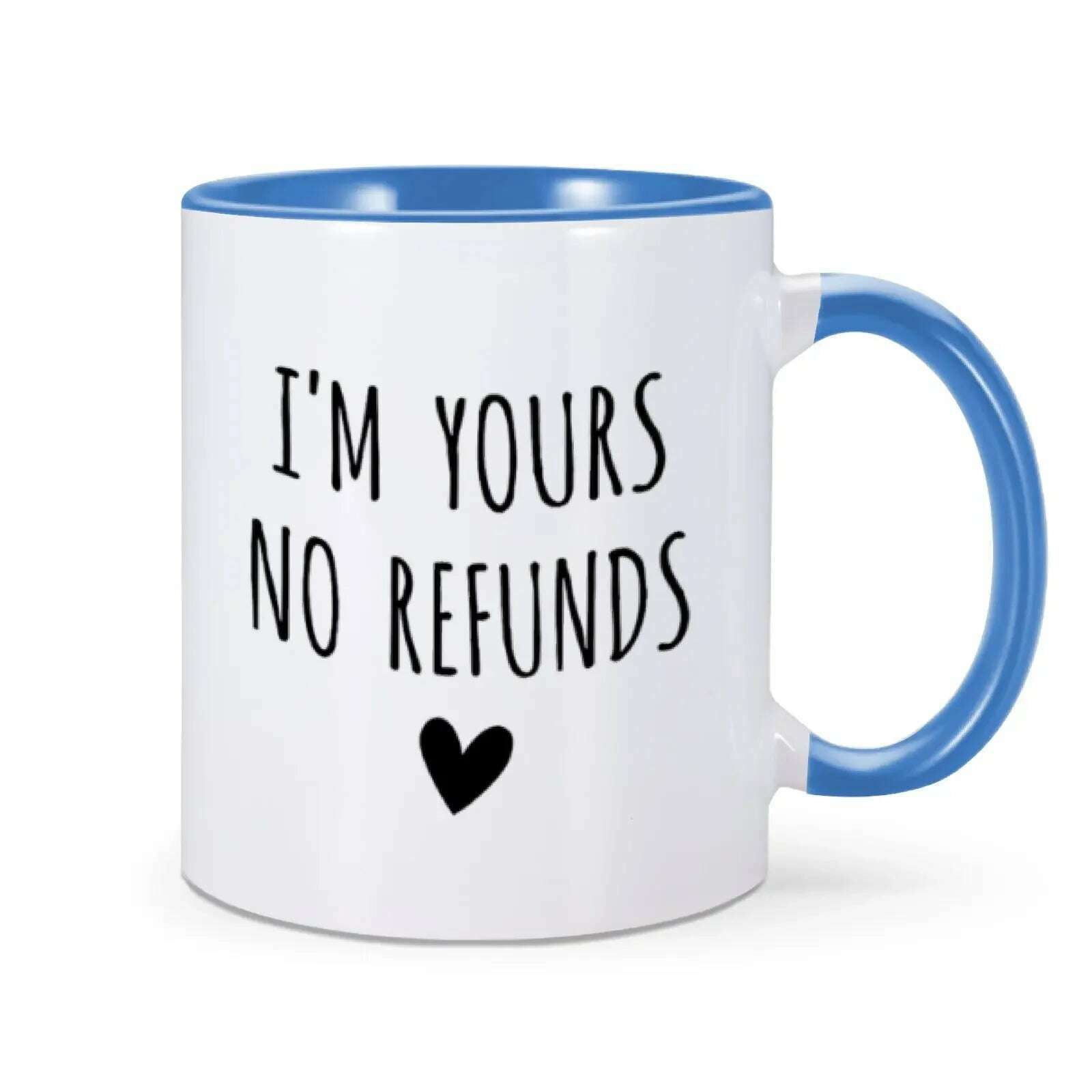 KIMLUD, I'm Yours No Refunds Mug Valentine's Day Mug Valentines Gift for Him Her Husband Wife Funny Coffee Cup for Women Men 11 Oz Mug, Blue / 11oz, KIMLUD Womens Clothes