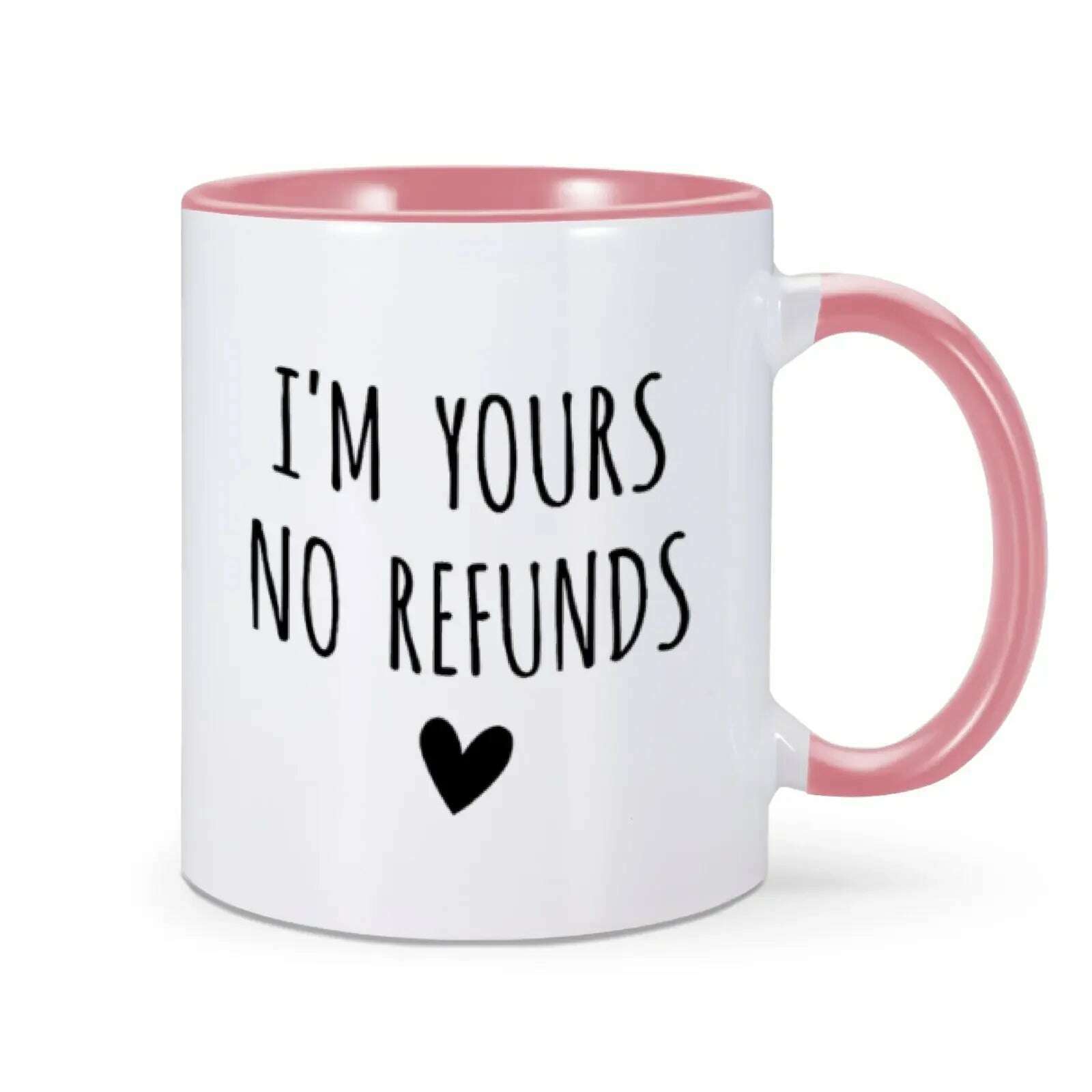 KIMLUD, I'm Yours No Refunds Mug Valentine's Day Mug Valentines Gift for Him Her Husband Wife Funny Coffee Cup for Women Men 11 Oz Mug, Pink / 11oz, KIMLUD Women's Clothes