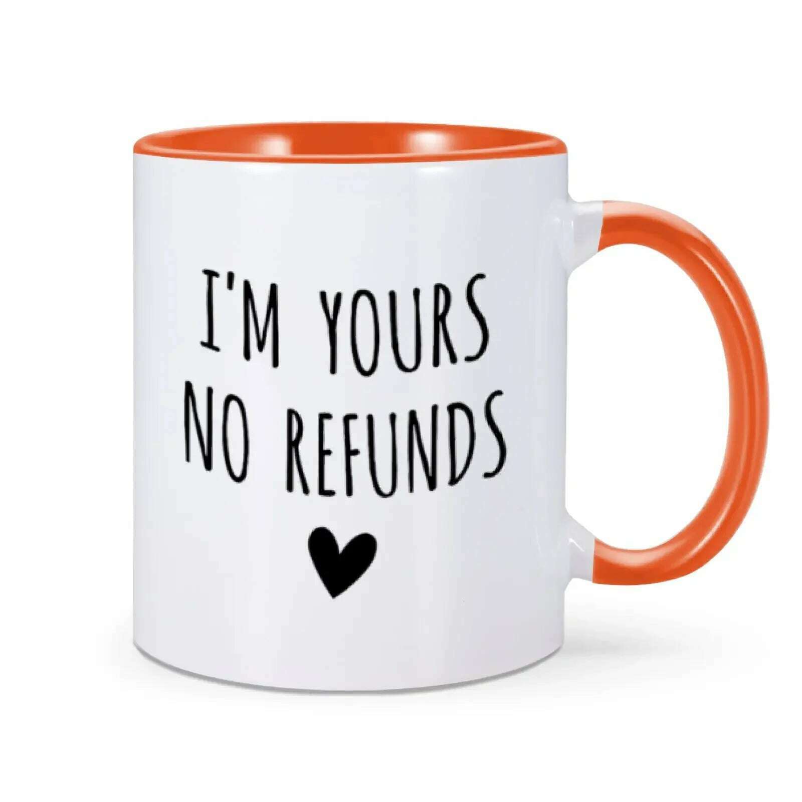 KIMLUD, I'm Yours No Refunds Mug Valentine's Day Mug Valentines Gift for Him Her Husband Wife Funny Coffee Cup for Women Men 11 Oz Mug, Orange / 11oz, KIMLUD Women's Clothes